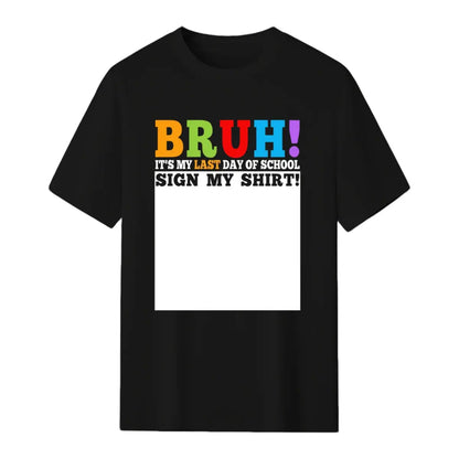 Bruh It'S My Last Day of School Sign My Shirt Students humorous T-Shirt, Men'S T-Shirt - Summer Casual Short Sleeve Tee, Crew Neck, Perfect for Daily Wear & Holiday Gifts