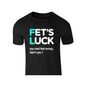 Fets Luck Sarcastic Humor Funny Graphic Men'S Short Sleeve T Shirt New Gift Tee