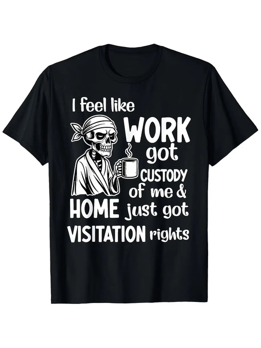 Men's Funny "I Feel Like Work Got Custody Anel Custody of Me" T-Shirt - Retro Humor Saying, Soft Short Sleeve Round Neck Tee, Machine Washable Gift Suitable for Spring, Summer & Year-Round Casual Wear for Work-Life Balance Jokes