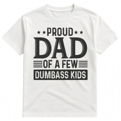 Proud Dad of a Few Dumbass Kids Shirt  Funny Dad T-shirt  Humorous Father’s Day Gift Menswear TopFashion Unisex T-shirts