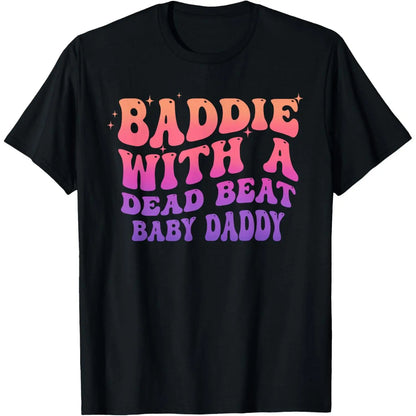 [Sale Up To 50%25]Baddie with A Dead Beat Baby Daddy Funny Saying Quote T-Shirt