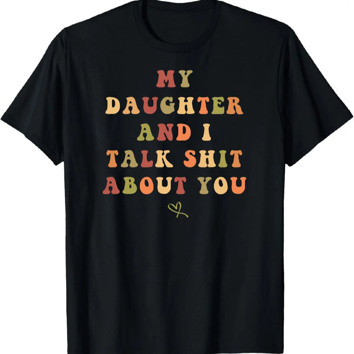My Daughter and I Talk Shit About You - Funny Gift for Mom T-Shirt Summer Streetwear,Funny sweatshirt,Funny Thanksgiving Gifts Shirt Fathersdaygift Graphic Tees