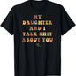 My Daughter and I Talk Shit About You - Funny Gift for Mom T-Shirt Summer Streetwear,Funny sweatshirt,Funny Thanksgiving Gifts Shirt Fathersdaygift Graphic Tees