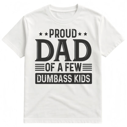 Proud Dad of a Few Dumbass Kids Shirt  Funny Dad T-shirt  Humorous Father’s Day Gift Menswear TopFashion Unisex T-shirts
